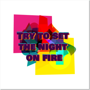 Try to set the night on fire Posters and Art